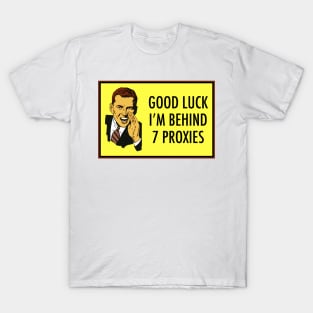 Good Luck, I'm Behind 7 Proxies T-Shirt